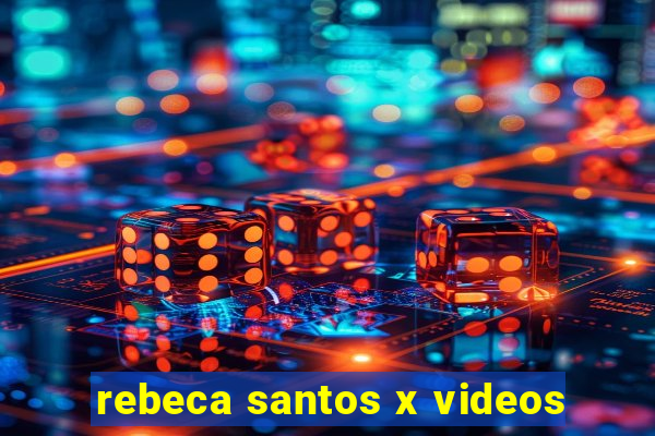 rebeca santos x videos